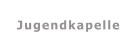 Jugendkapelle